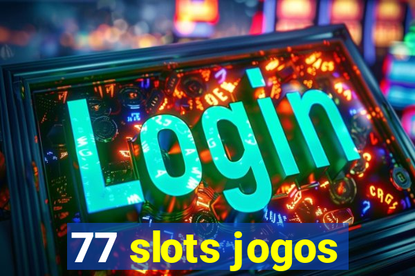 77 slots jogos