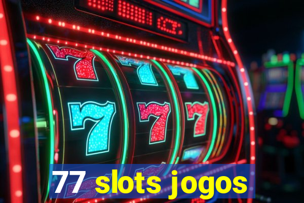 77 slots jogos