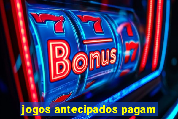 jogos antecipados pagam