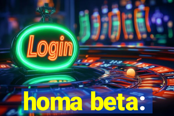 homa beta: