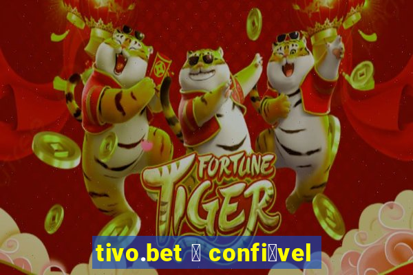 tivo.bet 茅 confi谩vel