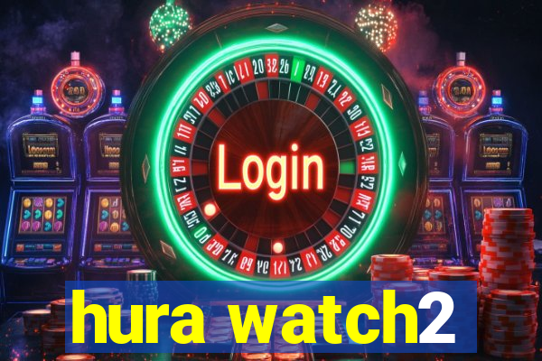 hura watch2