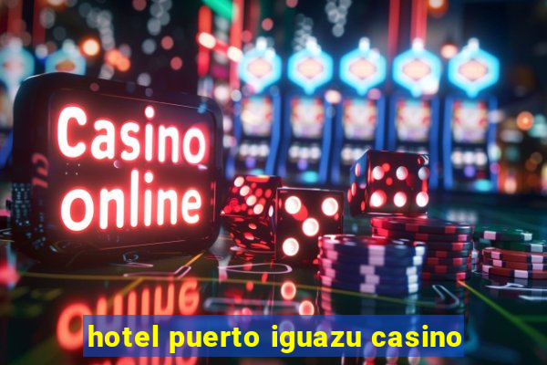 hotel puerto iguazu casino