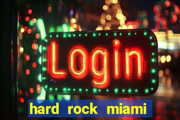 hard rock miami hotel casino