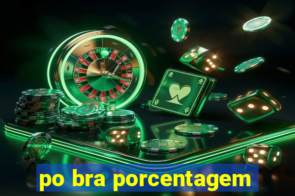 po bra porcentagem