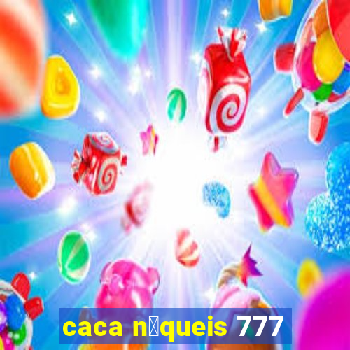 caca n铆queis 777