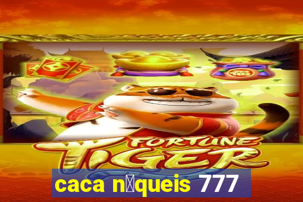 caca n铆queis 777