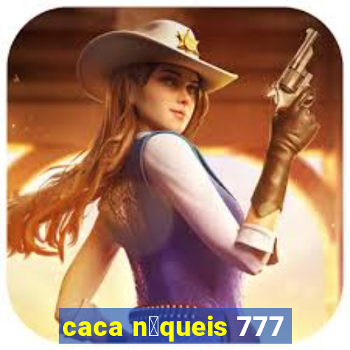 caca n铆queis 777