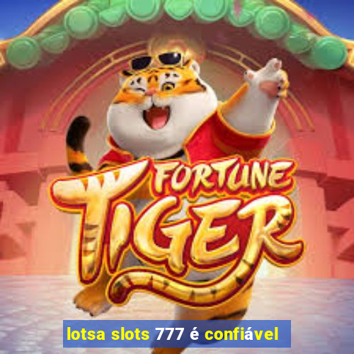 lotsa slots 777 é confiável