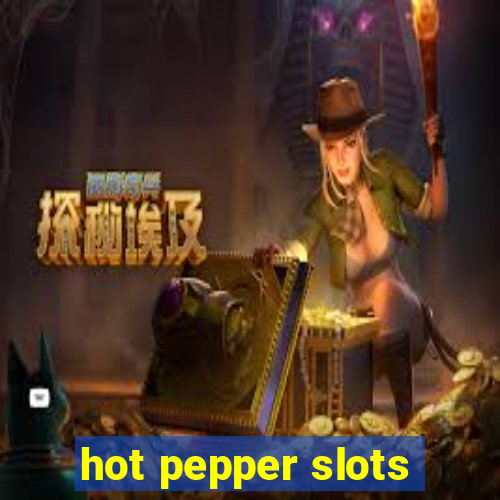 hot pepper slots