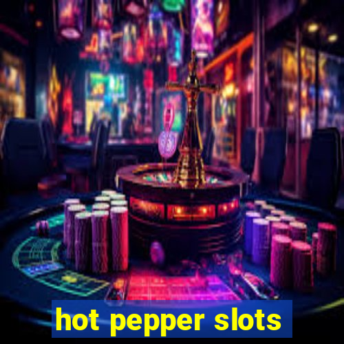 hot pepper slots