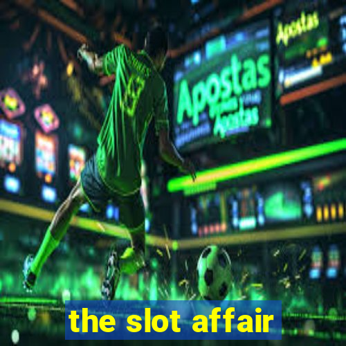 the slot affair