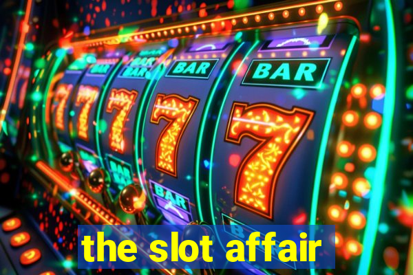 the slot affair