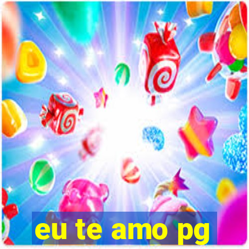 eu te amo pg