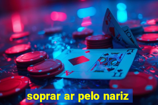 soprar ar pelo nariz