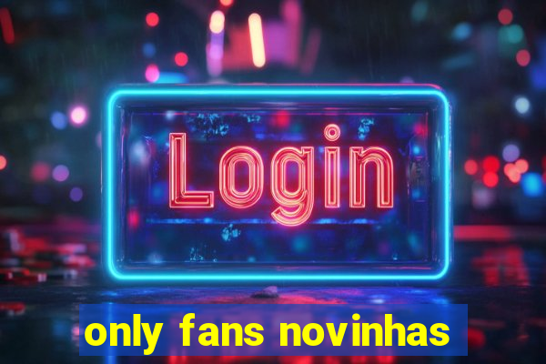 only fans novinhas