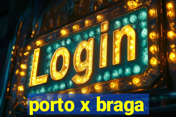 porto x braga