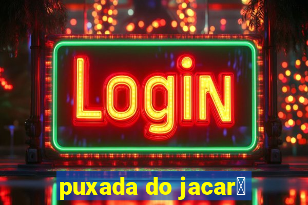 puxada do jacar茅