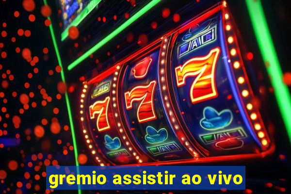 gremio assistir ao vivo