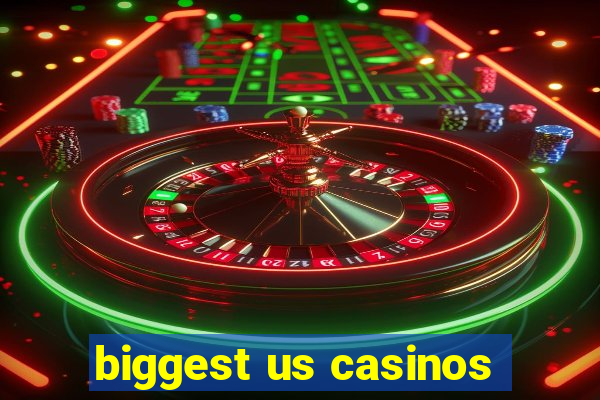 biggest us casinos