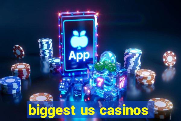 biggest us casinos