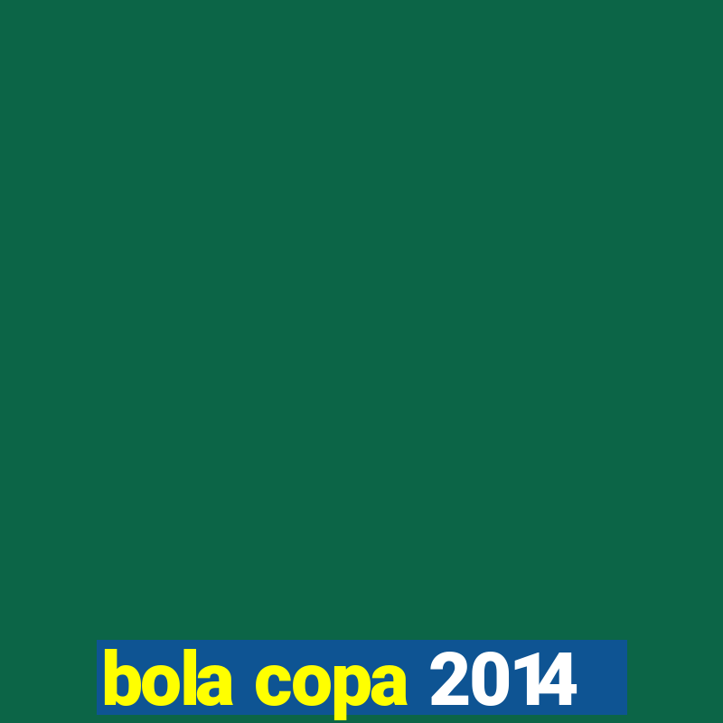 bola copa 2014