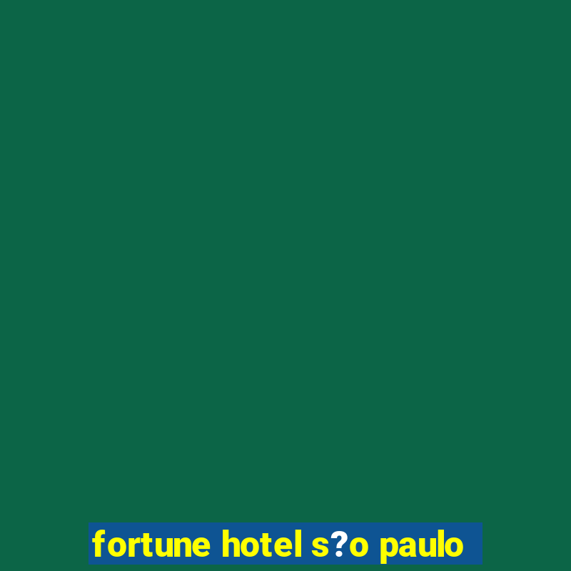 fortune hotel s?o paulo