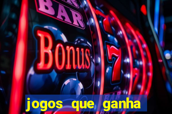 jogos que ganha bonus de boas vindas