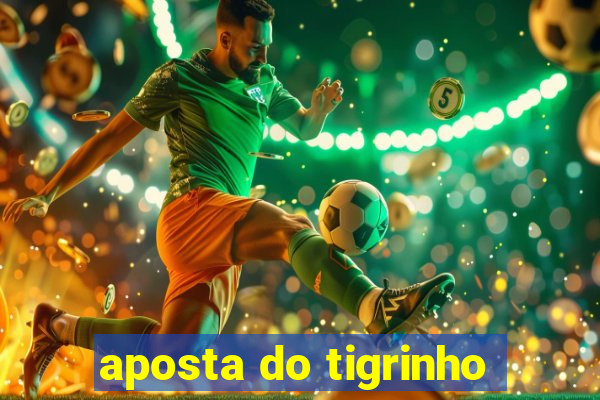 aposta do tigrinho