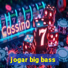 jogar big bass