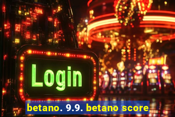 betano. 9.9. betano score