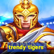 trendy tigers