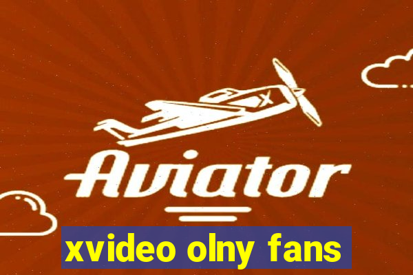 xvideo olny fans