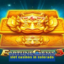 slot casinos in colorado