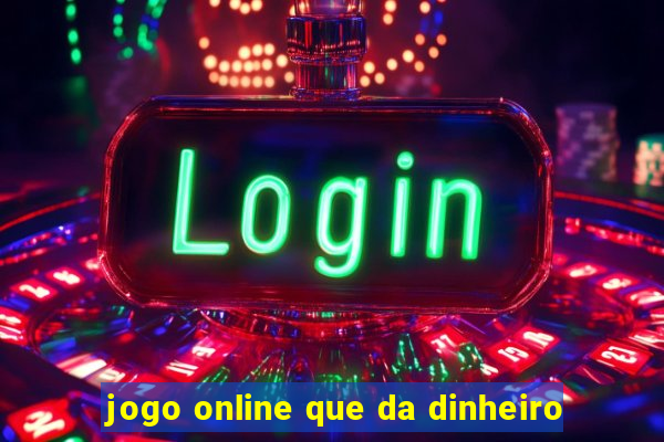 jogo online que da dinheiro