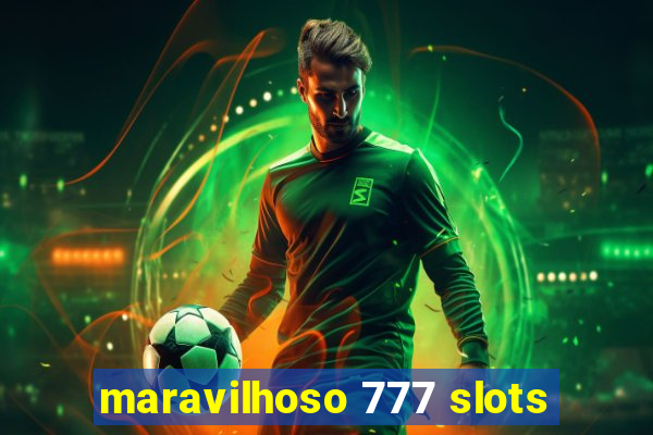 maravilhoso 777 slots