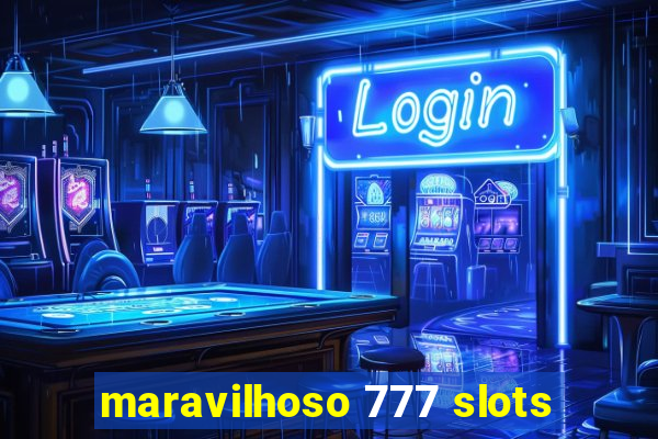 maravilhoso 777 slots