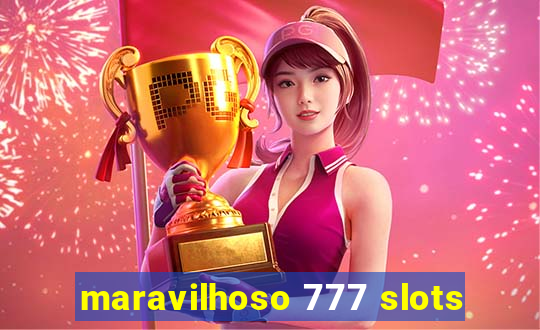 maravilhoso 777 slots