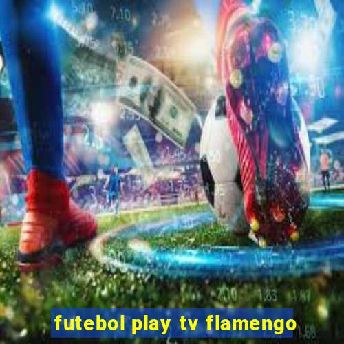 futebol play tv flamengo