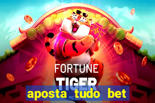 aposta tudo bet 茅 confi谩vel