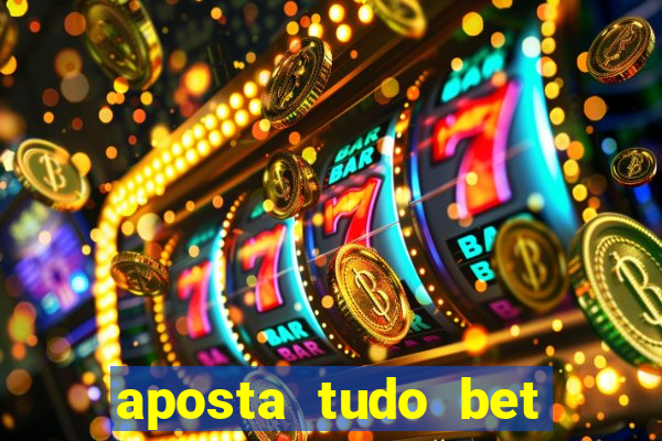 aposta tudo bet 茅 confi谩vel