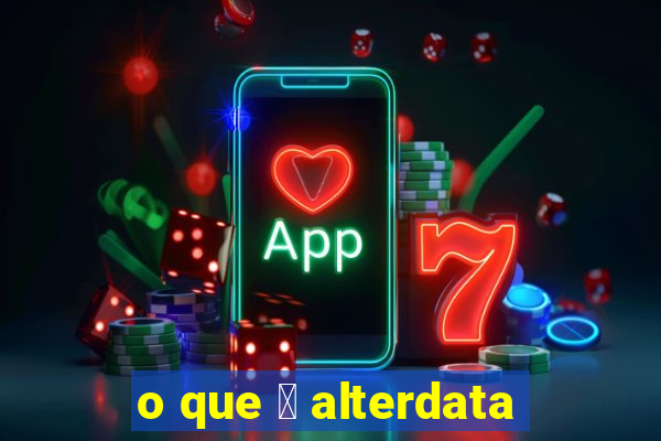 o que 茅 alterdata