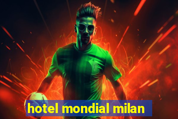 hotel mondial milan