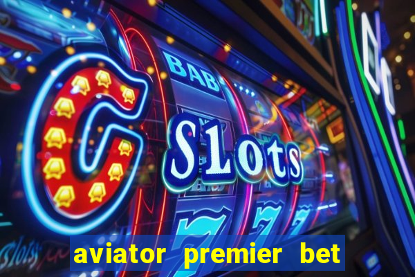 aviator premier bet como jogar