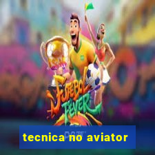 tecnica no aviator