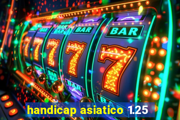 handicap asiatico 1.25