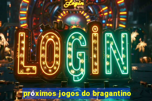 próximos jogos do bragantino