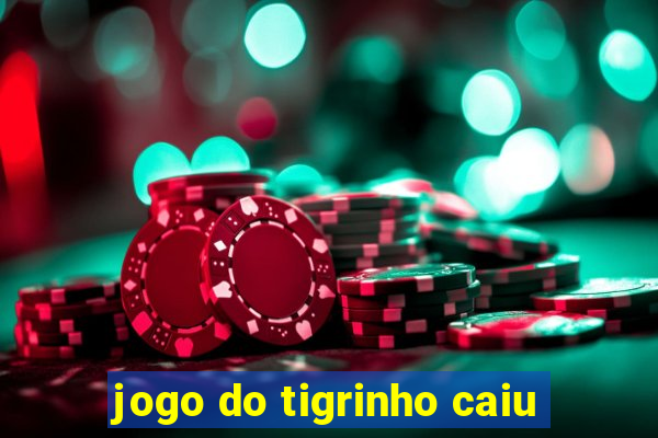 jogo do tigrinho caiu