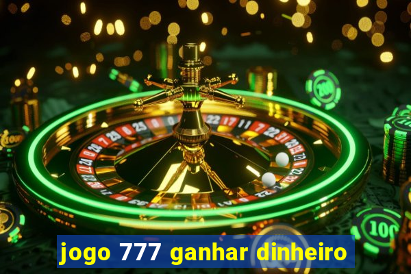 jogo 777 ganhar dinheiro