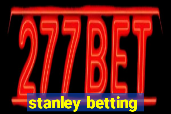 stanley betting